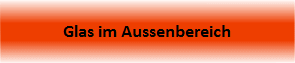 Glas im Aussenbereich